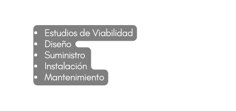 Estudios de Viabilidad Diseño Suministro Instalación Mantenimiento